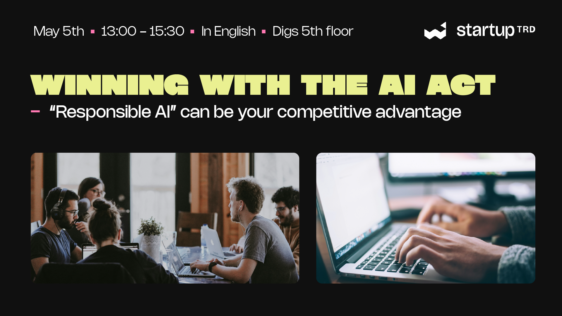 Event banner with schedule and Startup TRD logo; title 'WINNING WITH THE AI ACT' in bold yellow and subtitle about responsible AI, plus two photos of people working on laptops.